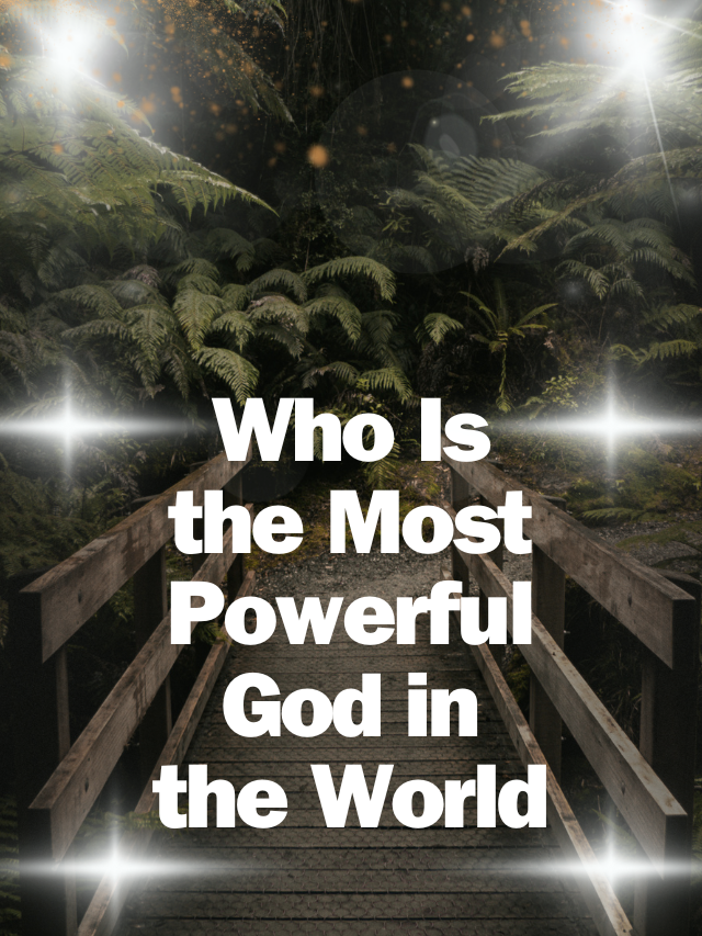 Who Is the Most Powerful God in the World ?