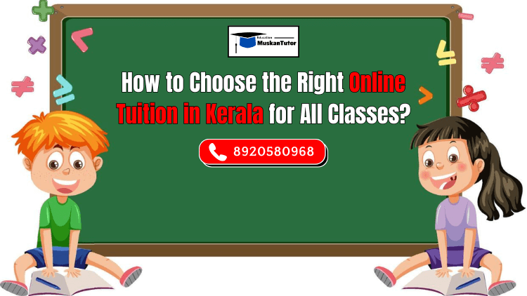 How to Choose the Right Online Tuition in Kerala for All Classes?