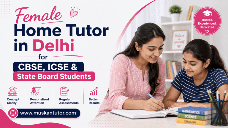 Female Home Tutor Delhi for CBSE ICSE State Board Home Tuition