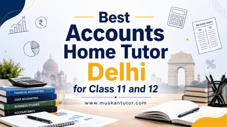 Best Accounts Home Tutor Delhi for Class 11 and 12