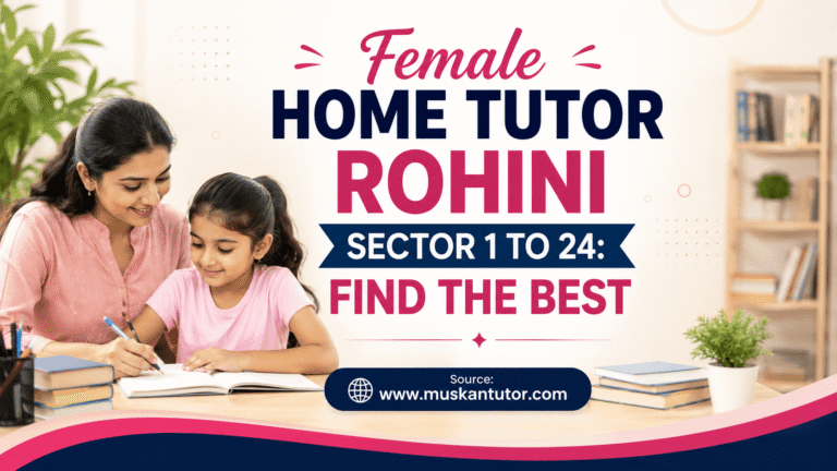 Female Home Tutor Rohini Sector 1 to 24: Find the Best