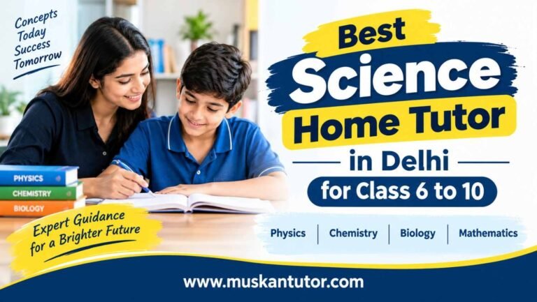 Best Science Home Tutor in Delhi for Class 6 to 10
